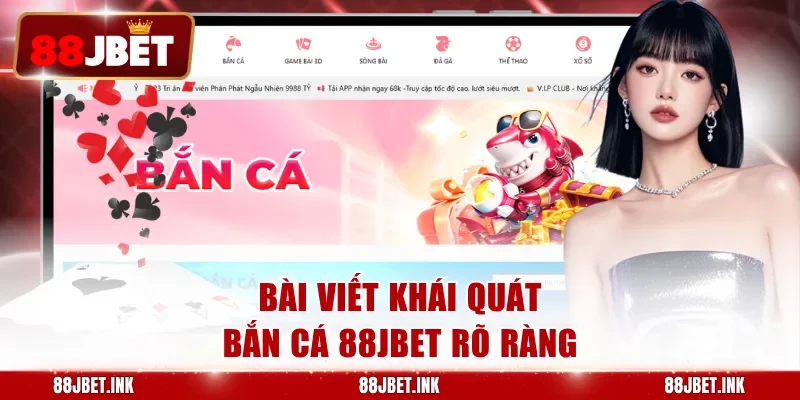 Bài viết khái quát bắn cá 88JBET rõ ràng