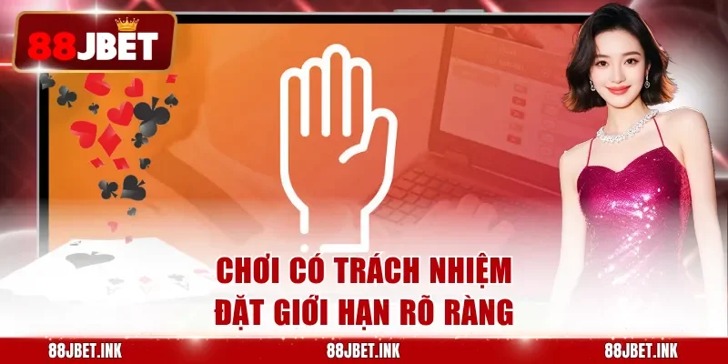 Chơi có trách nhiệm đặt giới hạn rõ ràng