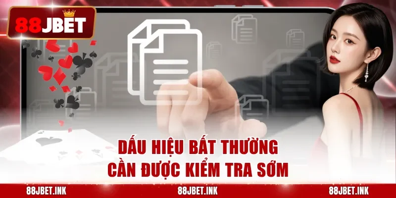 Dấu hiệu bất thường cần được kiểm tra sớm