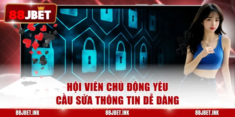 Hội viên chủ động yêu cầu sửa thông tin dễ dàng