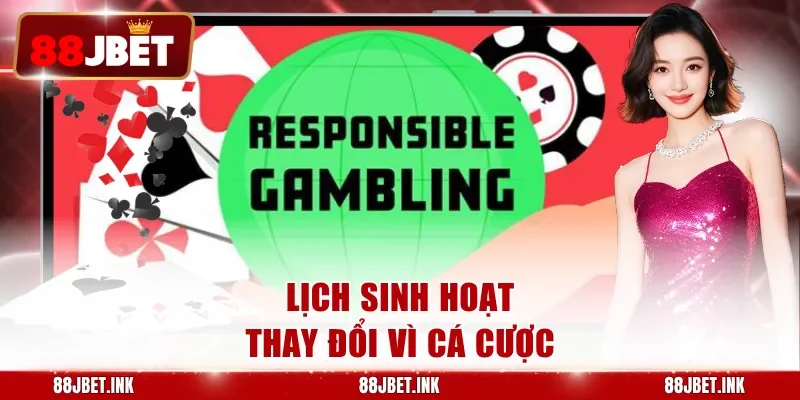 Lịch sinh hoạt thay đổi vì cá cược