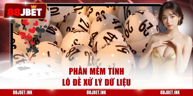 Phần mềm tính lô đề xử lý dữ liệu