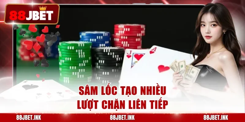 Sâm lốc tạo nhiều lượt chặn liên tiếp