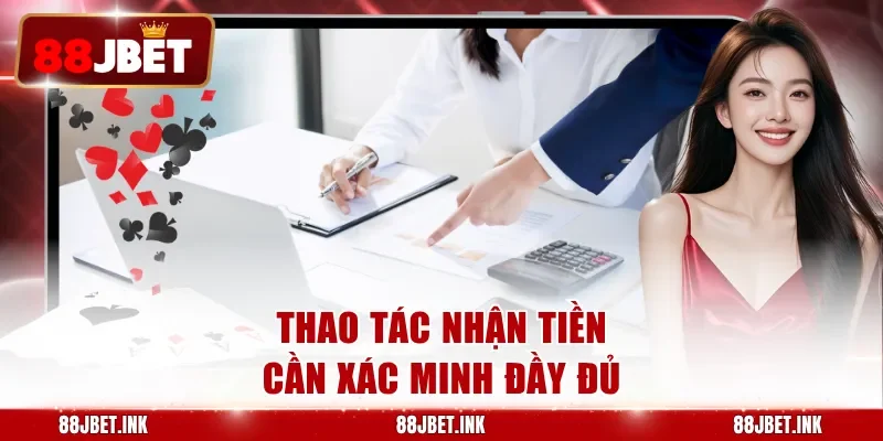 Thao tác nhận tiền cần xác minh đầy đủ