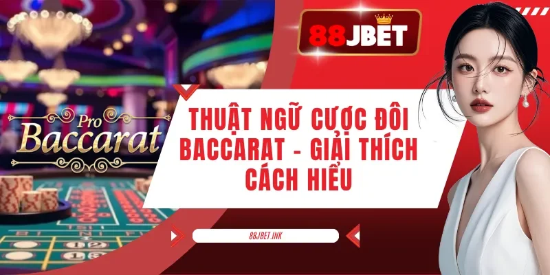 Thuật Ngữ Cược Đôi Baccarat - Giải Thích Cách Hiểu